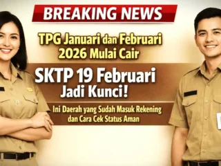 TPG Januari–Februari 2026 Mulai Cair, SKTP 19 Februari Jadi Kunci
