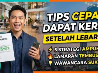 Tips Cepat Dapat Kerja Setelah Lebaran: Strategi & Peluang Emas