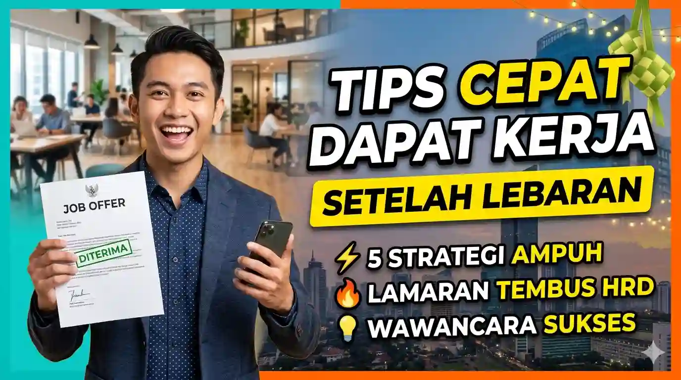 Tips Cepat Dapat Kerja Setelah Lebaran: Strategi & Peluang Emas