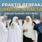Tips Praktis Berpakaian Umroh bagi Wanita: Meneladani Kesederhanaan Istri Nabi