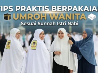 Tips Praktis Berpakaian Umroh bagi Wanita: Meneladani Kesederhanaan Istri Nabi