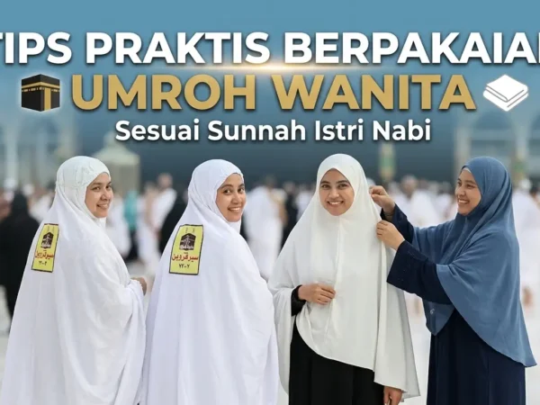 Tips Praktis Berpakaian Umroh bagi Wanita: Meneladani Kesederhanaan Istri Nabi