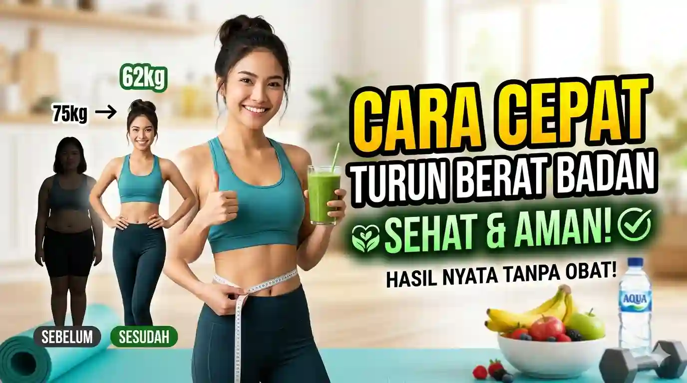 Cara Cepat Menurunkan Berat Badan Secara Sehat dan Aman
