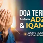Waktu Mustajab! Ini Pilihan Doa Terbaik Antara Adzan dan Iqamah