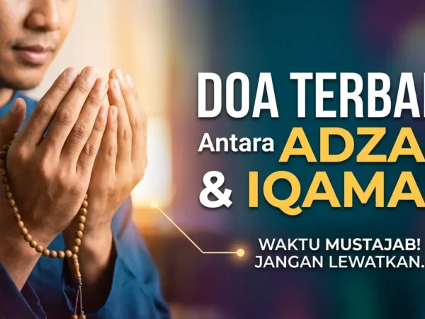 Waktu Mustajab! Ini Pilihan Doa Terbaik Antara Adzan dan Iqamah