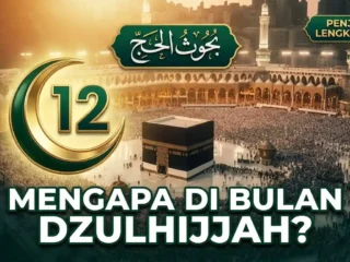 Mengapa Ibadah Haji Harus di Bulan Dzulhijjah? Ini Jawaban Lengkapnya