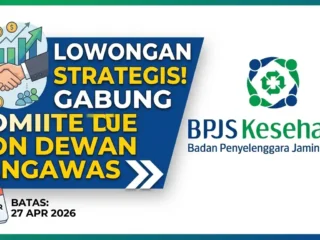 Karir BPJS Kesehatan 2026: Lowongan Komite Non Dewan Pengawas