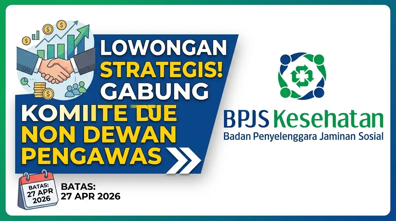 Karir BPJS Kesehatan 2026: Lowongan Komite Non Dewan Pengawas