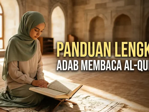 Mengaji Lebih Berkah: Panduan Lengkap Adab Membaca Al Quran