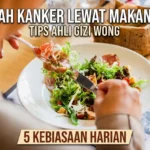 Lawan Risiko Kanker dengan 5 Kebiasaan Makan Sehat Sehari-hari