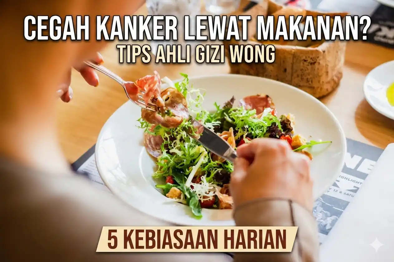 Lawan Risiko Kanker dengan 5 Kebiasaan Makan Sehat Sehari-hari