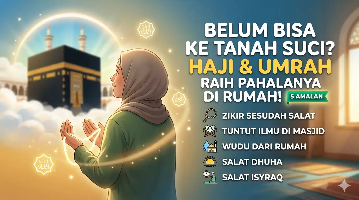 Belum Bisa Haji? Raih Pahala Serupa Melalui 5 Amalan Ini
