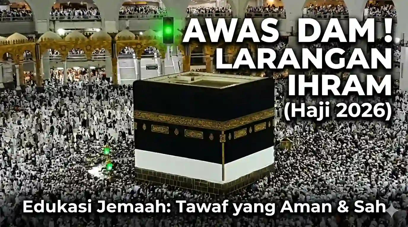 Hati-hati! Pahami Larangan Ihram Agar Ibadah Haji Anda Tenang Tanpa Denda