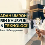 Ibadah Umroh Lebih Khusyuk dengan Panduan Teknologi di Genggaman