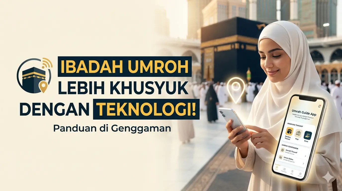 Ibadah Umroh Lebih Khusyuk dengan Panduan Teknologi di Genggaman