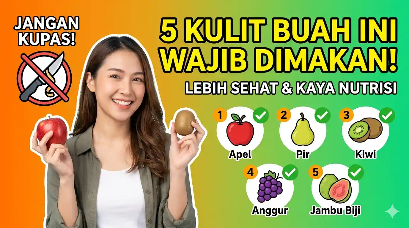 Jangan Buang Kulitnya! 5 Buah Ini Jauh Lebih Sehat Jika Dimakan Utuh