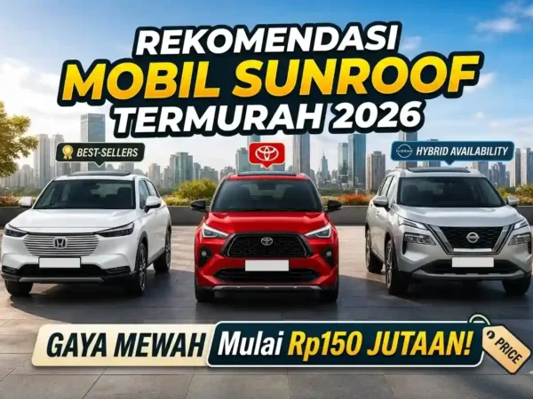 Gaya Mewah Harga Ramah: 5 Rekomendasi Mobil Sunroof Termurah di 2026